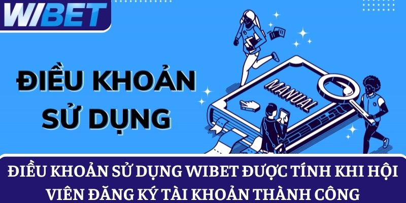 Điều khoản sử dụng WIBET được tính khi hội viên đăng ký tài khoản thành công