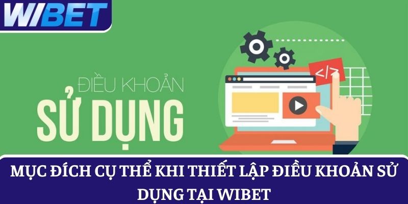 Mục đích cụ thể khi thiết lập điều khoản sử dụng tại WIBET