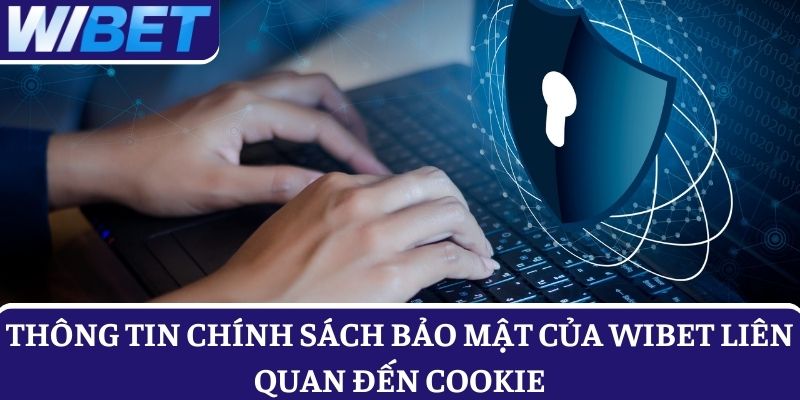Thông tin chính sách bảo mật của WIBET liên quan đến Cookie