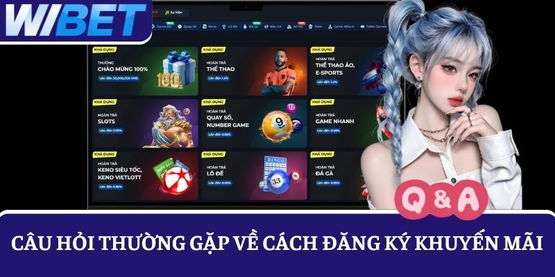 Câu hỏi thường gặp về khuyến mãi của nhà cái WIBET