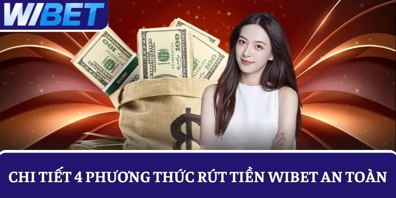 Chi tiết hình thức rút tiền WIBET