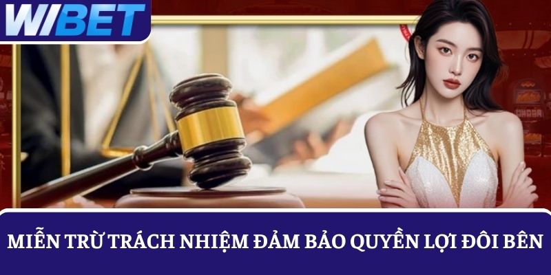 Chính sách miễn trừ được đưa ra đảm bảo quyền lợi cho đôi bên