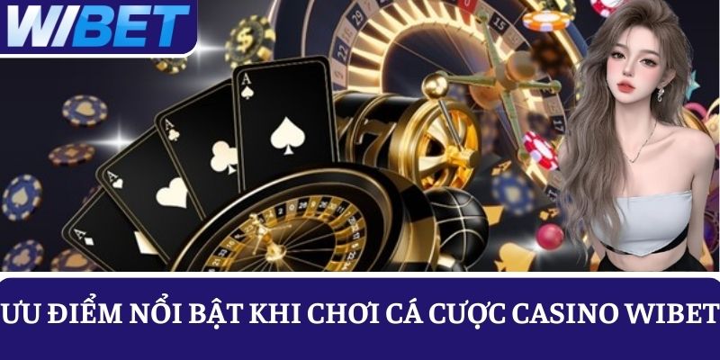 Giới thiệu chi tiết các ưu điểm chơi Casino WIBET hấp dẫn