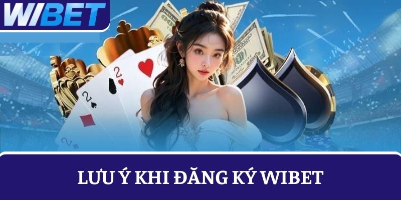 Lưu ý khi đăng ký WIBET