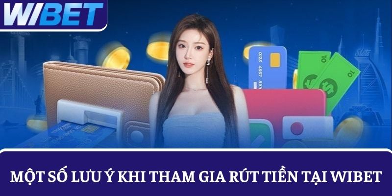 lưu ý rút tiền WIBET