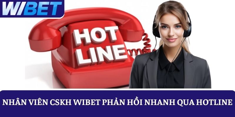 Nhân viên WIBET phản hồi cực nhanh thông qua Hotline