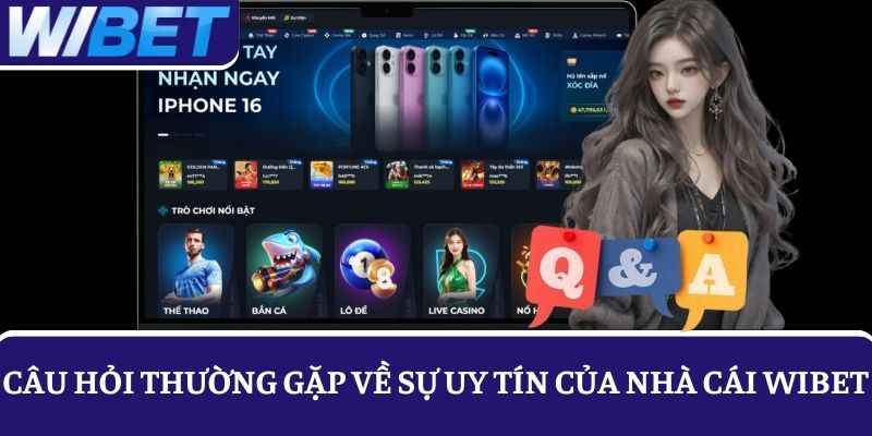 Sự uy tín của thương hiệu WIBET là câu hỏi thường gặp nhiều nhất