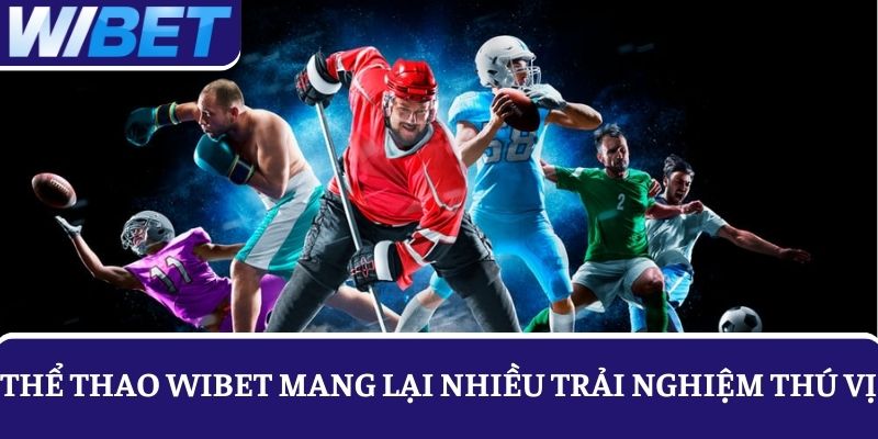 Thể thao WIBET mang lại cho người chơi nhiều trải nghiệm tuyệt vời