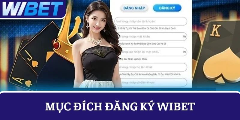 mục đích đăng ký WIBET