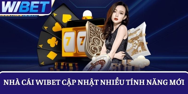 Trang web cá cược cập nhật nhiều tính năng hỗ trợ mới