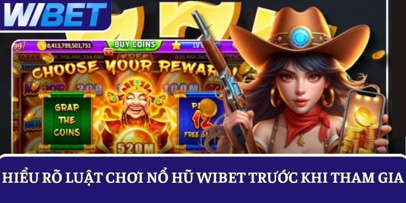 Trước khi tham gia chơi cần hiểu rõ về luật chơi Nổ hũ WIBET