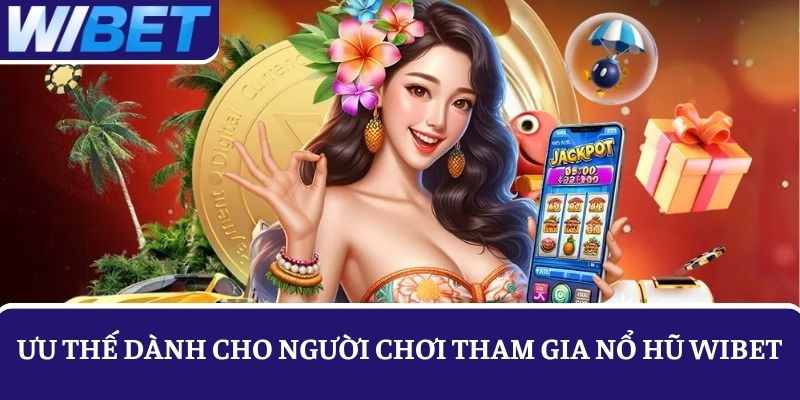 Ưu thế giúp Nổ hũ WIBET thu hút 1000 lượt chơi mỗi ngày