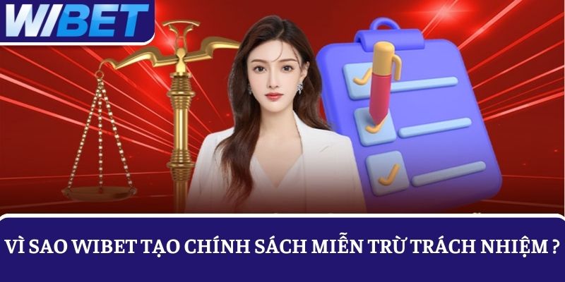 Vì sao nhà cái WIBET cần đưa ra chính sách miễn trừ trách nhiệm?