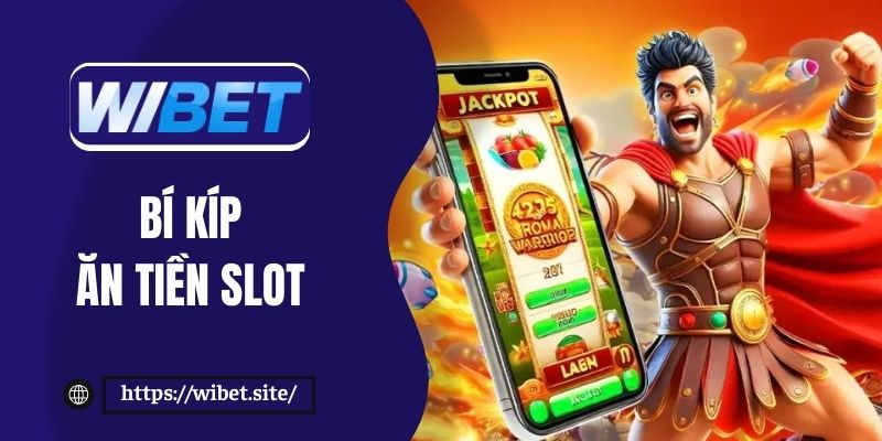 Bí kíp ăn tiền slot: 12+ tuyệt chiêu đổi thưởng hot 2025