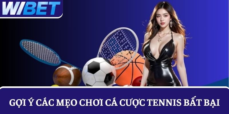 Gợi ý 3 mẹo chơi cá cược Tennis hiệu quả cho người mới