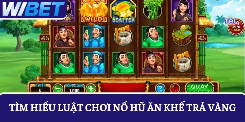 Hiểu rõ luật chơi Ăn Khế Trả Vàng để tham gia săn thưởng dễ dàng