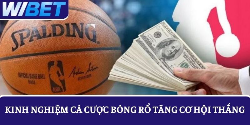 Học theo các kinh nghiệm cược bóng rổ từ chuyên gia để tăng cơ hội thắng
