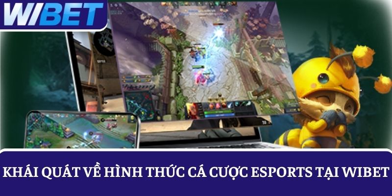 Khái quát về hình thức cá cược Esports hấp dẫn tại WIBET