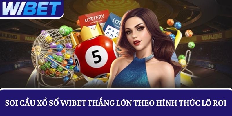 Lô rơi - Phương pháp soi cầu xổ số WIBET tỷ lệ thắng cao