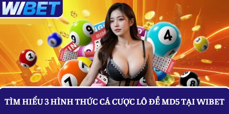 Tìm hiểu về 3 hình thức chơi lô đề MD5