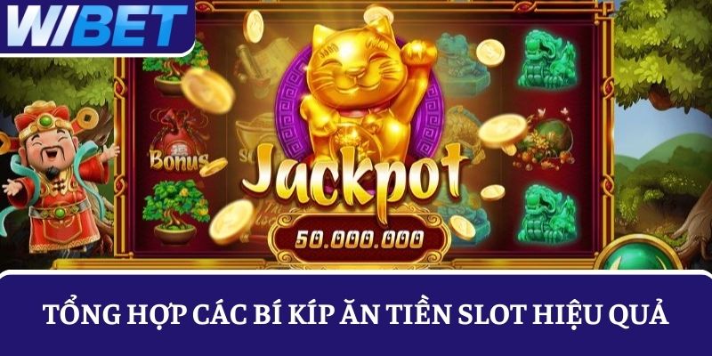 Tổng hợp các bí kíp ăn tiền slot hiệu quả năm 2025, chỉ lời chứ không lỗ