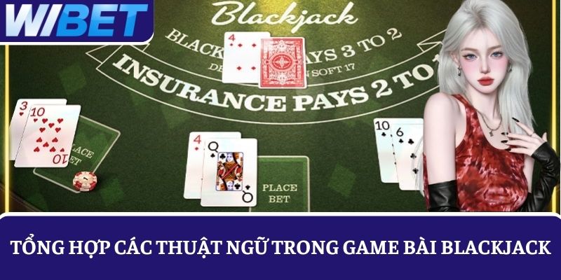 Tổng hợp các thuật ngữ được sử dụng khi chơi bài xì dách 