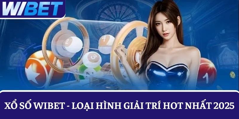 Xổ số WIBET là một trong những loại hình giải trí cực hot