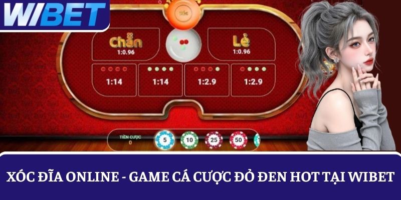 Xóc đĩa WIBET - Game cá cược đỏ đen được săn đón nhất 2025